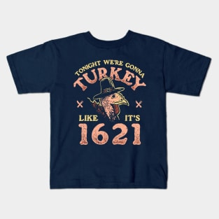 Tonight We're Gonna Turkey Like It's 1621 Kids T-Shirt